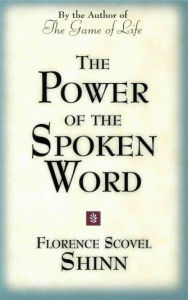Title: The Power of the Spoken Word: Teachings of Florence Scovel Shinn, Author: Florence Scovel Shinn