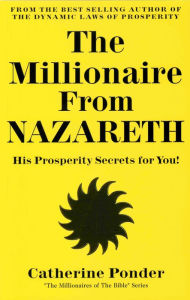 Title: The Millionaire From Nazareth: His Prosperity Secrets for You! (Millionaires of the Bible Series), Author: Catherine Ponder
