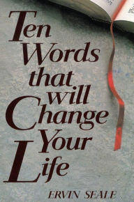 Title: TEN WORDS THAT WILL CHANGE YOUR LIFE, Author: Ervin Seale