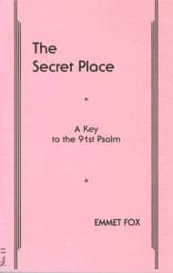 Title: THE SECRET PLACE #11: A Key to the 91st Psalm, Author: Emmet Fox