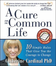 Cure for the Common Life: The Cardinal Rules of Self Esteem: 10 Guidelines That Give You the Courage to Change