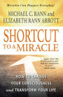 Shortcut to a Miracle: How to Change Your Consciousness And Transform Your Life