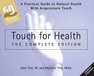Title: Touch for Health: The 50th Anniversary Edition: A Practical Guide to Natural Health with Acupressure Touch and Massage, Author: John Thie DC