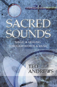 Title: Sacred Sounds: Magic & Healing Through Words & Music, Author: Ted Andrews