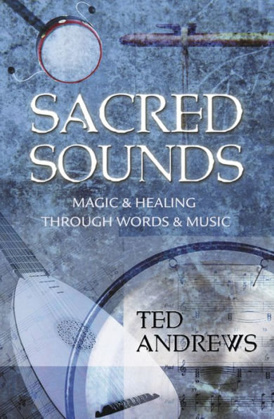 Sacred Sounds: Magic & Healing Through Words & Music