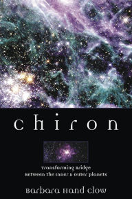 Title: Chiron: Rainbow Bridge Between the Inner & Outer Planets, Author: Barbara Hand Clow