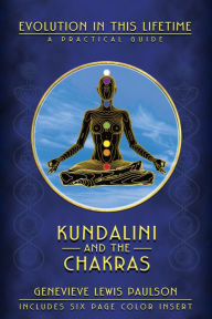 Title: Kundalini & the Chakras: Evolution in this Lifetime, Author: Genevieve L. Paulson