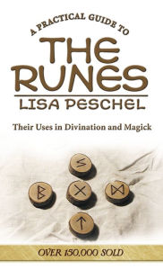 Title: A Practical Guide to the Runes: Their Uses in Divination and Magick, Author: Lisa Peschel