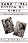 Hard Times Cotton Mill Girls: Personal Histories of Womanhood and Poverty in the South / Edition 1