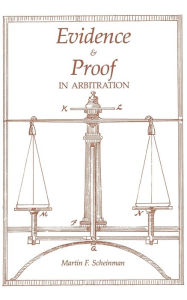 Title: Evidence and Proof in Arbitration, Author: Martin Scheinman