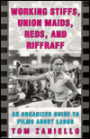 Working Stiffs, Union Maids, Reds, and Riffraff: An Organized Guide to Films about Labor