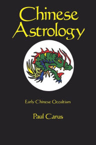 Title: Chinese Astrology, Author: Paul Carus
