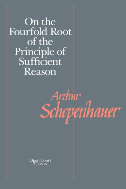 On The Fourfold Root Of The Principle Of Sufficient Reason By Arthur ...