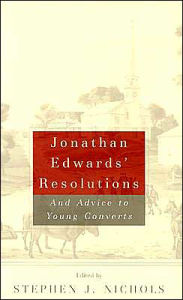 Title: Jonathan Edwards Resolutions: and Advice to Young Converts, Author: Jonathan Edwards