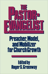 Title: The Pastor-Evangelist, Author: Roger S Greenway