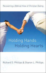 Title: Holding Hands, Holding Hearts: Recovering a Biblical View of Christian Dating, Author: Richard D. Phillips