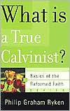 What Is a True Calvinist? (Basics of the Reformed Faith Series)
