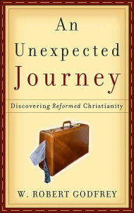 Unexpected Journey: Discovering Reformed Christianity