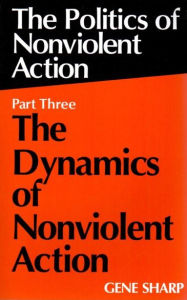 The Politics of Nonviolent Action (Part 3): The Dynamics of Nonviolent Action (Extending Horizons Series)