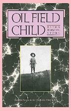 Title: Oil Field Child, Author: Estha Briscoe Stowe