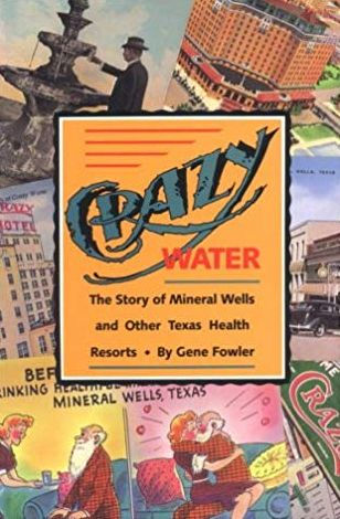 Crazy Water: The Story of Mineral Wells and Other Texas Health Resorts