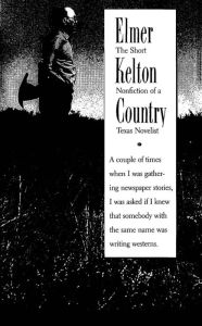 Title: Elmer Kelton Country: The Short Nonfiction of a Texas Novelist, Author: Elmer Kelton