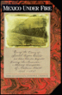 Mexico under Fire, Being the Diary of Samuel Ryan Curtis, 3rd Ohio Volunteer Regiment, during the American Military Occupation of Northern Mexico, 1846-1847