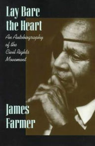 Title: Lay Bare the Heart: An Autobiography of the Civil Rights Movement, Author: James Farmer