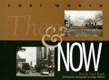 Fort Worth Then and Now