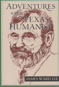 Title: Adventures with a Texas Humanist, Author: James Ward Lee
