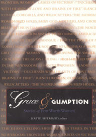 Grace & Gumption: Stories of Fort Worth Women
