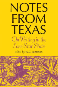 Title: Notes From Texas: On Writing in the Lone Star State, Author: W. C. Jameson