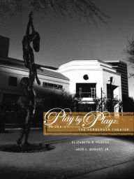 Title: Play by Play: Phoenix and Building the Herberger Theater, Author: Elizabeth B. Murfee