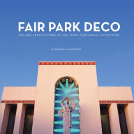 Title: Fair Park Deco: Art and Architecture of the Texas Centennial Exposition, Author: Jim Parsons