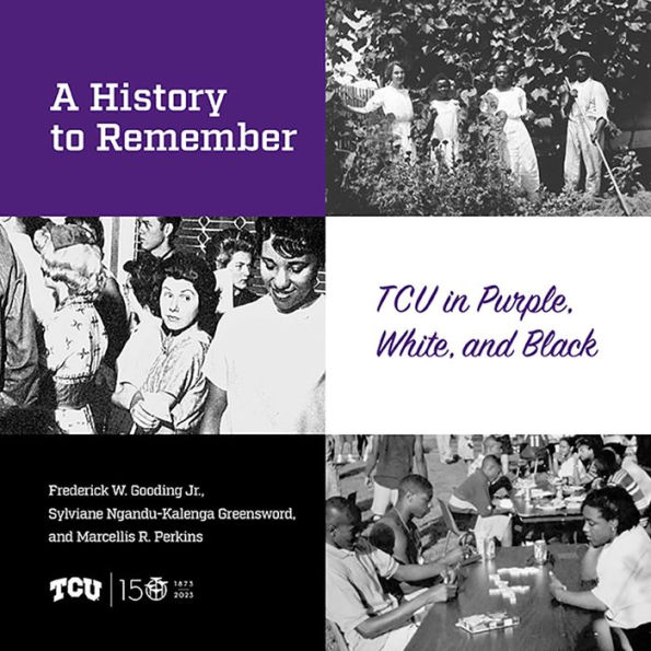 A History to Remember TCU in Purple, White, and Black by Frederick W