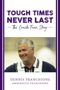 Title: Tough Times Never Last: The Coach Fran Story, Author: Rebecca Franchione