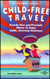 Curmudgeon's Guide to Child-Free Travel: Exactly How and Precisely Where to Enjoy Idyllic Grownup Getaways