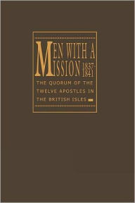 Men with a Mission: The Quorum of the Twelve Apostles in the British Isles, 1837-1841