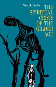 Title: The Spiritual Crisis of the Gilded Age, Author: Paul Carter