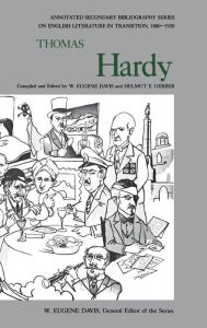 Title: Thomas Hardy: An Annotated Bibliography of Writings About Him, Author: W. Eugene Davis