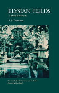 Title: Elysian Fields: A Book of Memory, Author: V. S. Yanovsky