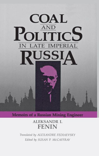 Coal and Politics in Late Imperial Russia: Memoirs of a Russian Mining Engineer