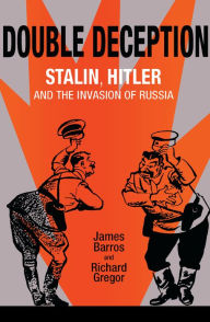 Title: Double Deception: Stalin, Hitler, and the Invasion of Russia, Author: James Barros