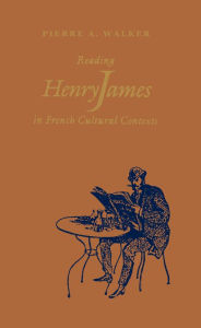 Title: Reading Henry James in French Cultural Contexts, Author: Pierre Walker
