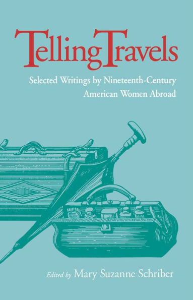 Telling Travels: Selected Writings by Nineteenth-Century American Women Abroad