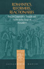 Romantics, Reformers, Reactionaries: Russian Conservative Thought and Politics in the Reign of Alexander I