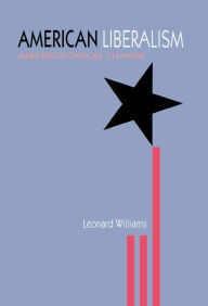 Title: American Liberalism and Ideological Change / Edition 1, Author: Leonard Williams