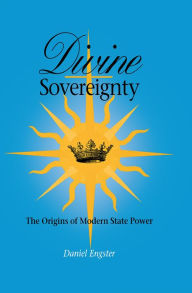 Title: Divine Sovereignty: The Origins of Modern State Power, Author: Daniel Engster