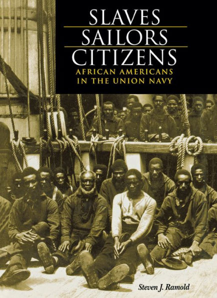 Slaves, Sailors, Citizens: African Americans in the Union Navy / Edition 1