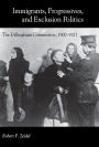Immigrants, Progressives, and Exclusion Politics: The Dillingham Commission, 1900-1927